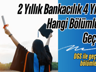 2 Yıllık Bankacılık 4 Yıllık Hangi Bölümlere Geçer?