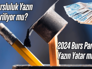 Bursluluk Yazın Veriliyor mu? 2024 Burs Parası Yazın Yatar mı?
