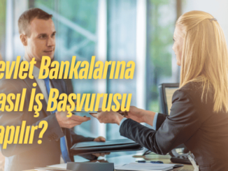 Devlet Bankalarına Nasıl İş Başvurusu Yapılır?