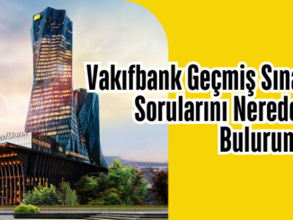 Vakıfbank Geçmiş Sınav Sorularını Nereden Bulurum?